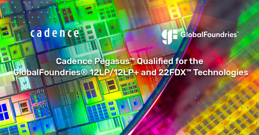 Cadence Collaborates with GlobalFoundries to Qualify Pegasus Verification System for 12LP/12LP+ and 22FDX™ Technologies